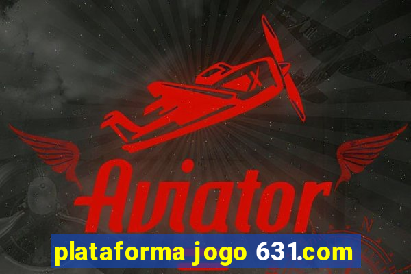 plataforma jogo 631.com